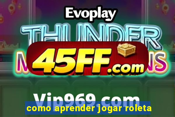 como aprender jogar roleta
